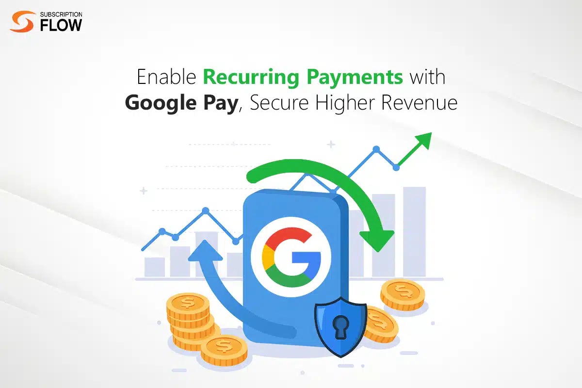 Accepting Recurring Payments with Google Pay