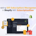 Gift Subscriptions Management in Shopify