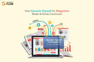 How Dynamic Paywall for Magazines Works & Drives Conversion
