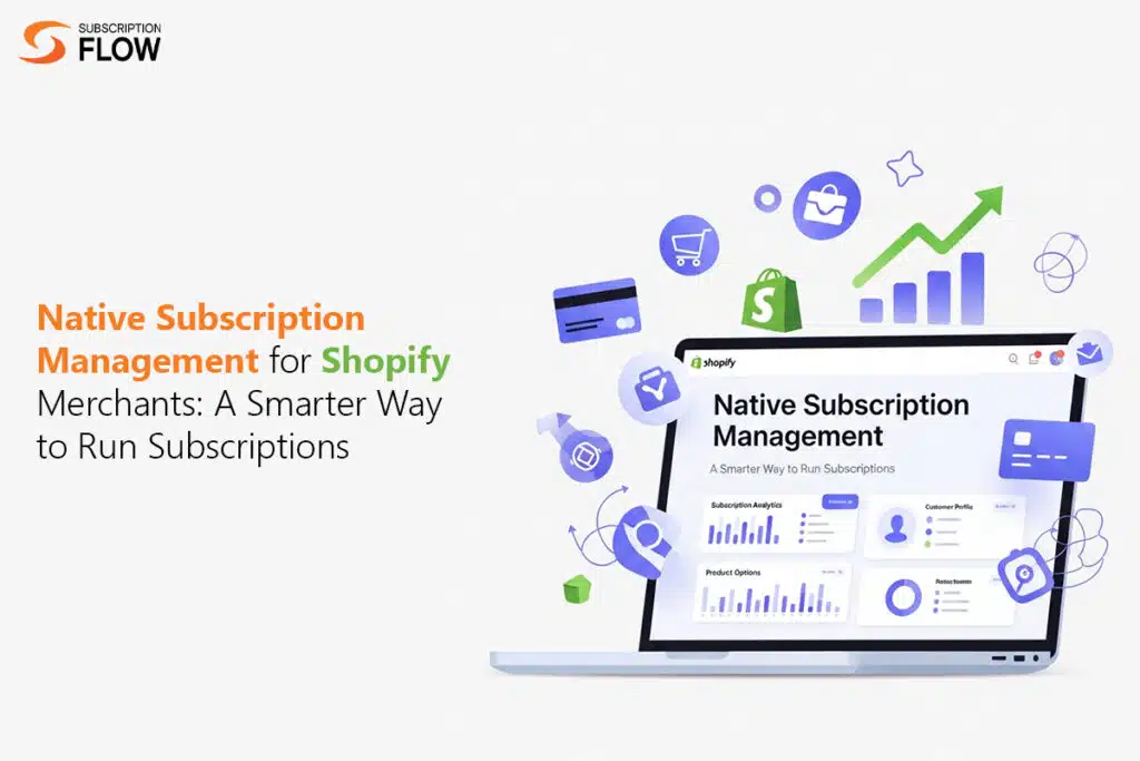 Native Subscription Management for Shopify Merchants