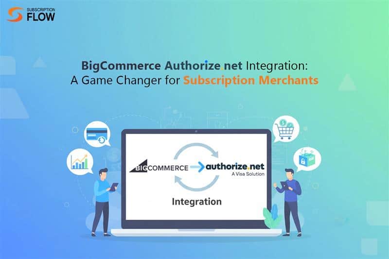 BigCommerce Authorize.net Integration for Seamless Subscriptions