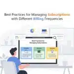 Best Practices for Managing Subscriptions with Different Billing Frequencies