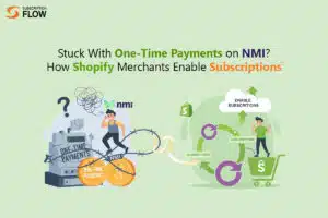 Stuck With One-Time Payments on NMI? How Shopify Merchants Enable Subscriptions