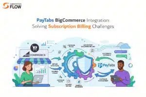 PayTabs BigCommerce Integration Solving Subscription Billing Challenges
