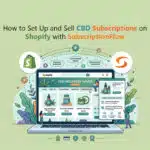 How to Set Up and Sell CBD Subscriptions on Shopify with SubscriptionFlow